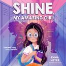 Shine, My Amazing Girl: Inspiring Stories that Help Build Confidence and Self-Esteem Audiobook