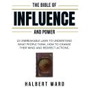 The Bible of Influence and Power: 23 Unbreakable Laws to Understand What People Think, How to Change Audiobook