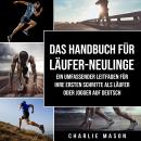 [German] - Das Handbuch für Läufer-Neulinge: Ein umfassender Leitfaden für Ihre ersten Schritte als  Audiobook