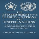 The Establishment of the League of Nations and United Nations: The Controversial Starts of Both International Bodies in the 20th Century Audiobook