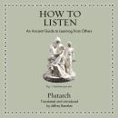 How to Listen: An Ancient Guide to Learning from Others Audiobook