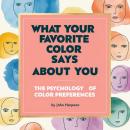 What Your Favorite Color Says About You: The Psychology of Color Preferences Audiobook