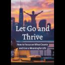 Let Go and Thrive: How to Focus on What Counts and Live a Meaningful Life Audiobook