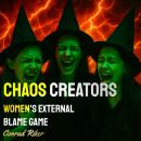 Chaos Creators: Women's External Blame Game Audiobook