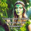 [Spanish] - Guiados por la diosa, la rueda del año finlandesa Audiobook