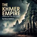 The Khmer Empire: Angkor and the Lost Cities Audiobook