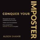 Conquer Your Imposter: Dismantle the fear that undermines your success. Unlock your true potential.  Audiobook
