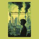 Breathing the Future: Understanding and Combating Air Pollution Audiobook
