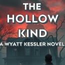 The Hollow Kind: A Wyatt Kessler Novel Audiobook