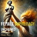 Female Supremacy: Unchained Audiobook