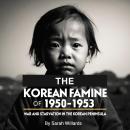 The Korean Famine of 1950-1953: War and Starvation in the Korean Peninsula Audiobook