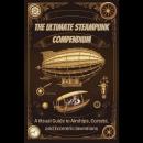 The Ultimate Steampunk Compendium: A Visual Guide to Airships, Corsets, and Eccentric Inventions Audiobook