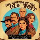 The Legends of the Old West: Mythic Figures of America's Frontier Audiobook