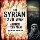 The Syrian Civil War: A Nation Torn Apart Audiobook