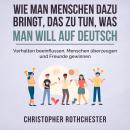 [German] - Wie man Menschen dazu bringt, das zu tun, was man will auf Deutsch/ How to get people to  Audiobook