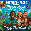 Fortnite and Profit Book 11: Making Money While You Play: Play and Profit: How to Turn Fortnite Skil Audiobook