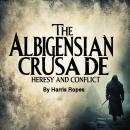 The Albigensian Crusade: Heresy and Conflict Audiobook