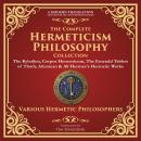 The Complete Hermeticism Philosophy Collection: The Kybalion, Corpus Hermeticum, The Emerald Tablets Audiobook