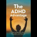 The ADHD Advantage: How to Harness Your Strengths and Flourish Audiobook