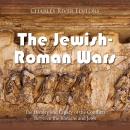 The Jewish-Roman Wars: The History and Legacy of the Conflicts Between the Romans and Jews Audiobook