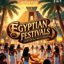 Egyptian Festivals: Sacred Rituals and Celebrations (3 in 1) Audiobook