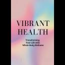 Vibrant Health: Transforming Your Life with Whole-Body Wellness Audiobook