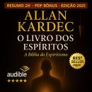 [Portuguese] - O Livro dos Espíritos – Reencarnação, Justiça Divina e os Mistérios do Mundo Invisível: A Verdade sobre a Reencarnação, a Justiça Divina e os Espíritos que Guiam sua Vida Audiobook