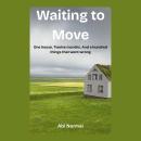 Waiting to Move: One house. Twelve months. And a hundred things that went wrong. Audiobook