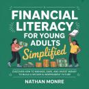 Financial Literacy for Young Adults Simplified: Discover How to Manage, Save, and Invest Money to Build a Secure & Independent Future Audiobook