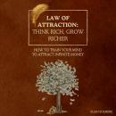 Law of Attraction: Think Rich, Grow Richer: How to Train Your Mind to Attract Infinite Money Audiobook