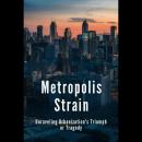 Metropolis Strain: Unraveling Urbanization's Triumph or Tragedy Audiobook