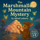 The Marshmallow Mountain Mystery: A sweet and whimsical bedtime story for ages 4–8 Audiobook
