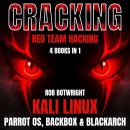 Cracking: Red team Hacking: Kali Linux, Parrot OS, BackBox & BlackArch Audiobook