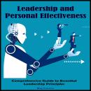 Leadership and Personal Effectiveness: Comprehensive Guide to Essential Leadership Principles Audiobook