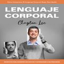 [Spanish] - Lenguaje Corporal: Cómo Interpretar El Lenguaje Corporal Mejor Que Nadie (Secretos Para  Audiobook