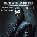 Machiavellian Mindset: Power without Conscience (5 in 1) Audiobook