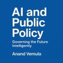 AI and Public Policy: Governing the Future Intelligently Audiobook