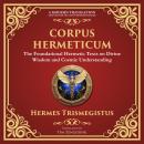 Corpus Hermeticum: Ancient Wisdom on the Divine, the Cosmos, and the Soul - A Modern Translation - A Audiobook