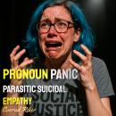 Pronoun Panic: Parasitic Suicidal Empathy Audiobook