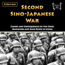 Second Sino-Japanese War: Causes and Consequences of the Cruel Massacres and Mass Rapes in China Audiobook