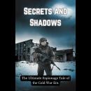 Secrets and Shadows: The Ultimate Espionage Tale of the Cold War Era Audiobook