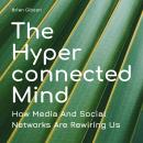 The Hyperconnected Mind: How Media And Social Networks Are Rewiring Us Audiobook