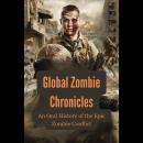 Global Zombie Chronicles: An Oral History of the Epic Zombie Conflict Audiobook