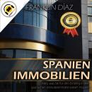 [German] - Spanien Immobilien: Alles, was Sie für den Einstieg in den spanischen Immobilienmarkt wis Audiobook