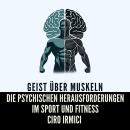[German] - Geist über Muskeln: Die psychischen Herausforderungen im Sport und Fitness Audiobook
