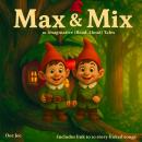 Max and Mix: 10 Imaginative Read-Aloud Tales - including link to 10 songs Audiobook