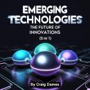 Emerging Technologies: The Future of Innovations (5 in 1) Audiobook