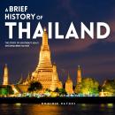 Cover of A Brief History of Thailand: The Story of Southeast Asia’s Unconquered Nation