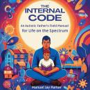 The Internal Code: An Autistic Father's Field Manual for Life on the Spectrum Audiobook