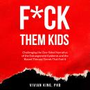 F*ck Them Kids: Challenging the One-Sided Narrative of the Estrangement Epidemic and the Biased Ther Audiobook